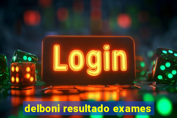 delboni resultado exames